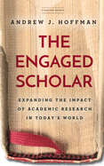 The Engaged Scholar: Expanding the Impact of Academic Research in Today's World
