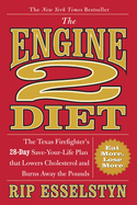 The Engine 2 Diet: The Texas Firefighter's 28-Day Save-Your-Life Plan That Lowers Cholesterol and Burns Away the Pounds