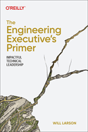 The Engineering Executive's Primer: Impactful Technical Leadership
