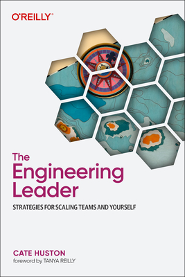 The Engineering Leader: Strategies for Scaling Teams and Yourself - Huston, Cate