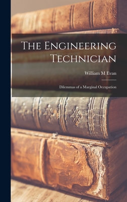 The Engineering Technician: Dilemmas of a Marginal Occupation - Evan, William M