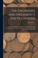 The Engineer's and Mechanic's Encyclopdia: Comprehending Practical Illustrations of the Machinery and Processes Employed in Every Description of Manufacuture of the British Empire, Volumes 1-2