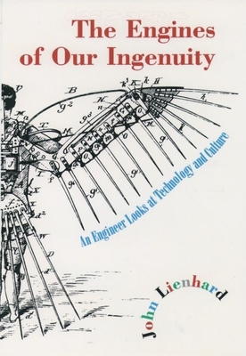 The Engines of Our Ingenuity: An Engineer Looks at Technology and Culture - Lienhard, John H, Dr.