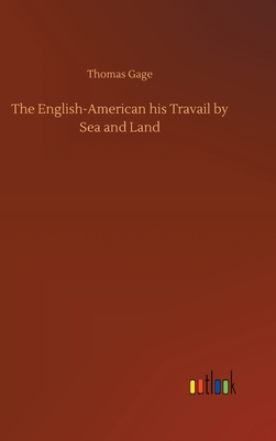 The English-American his Travail by Sea and Land - Gage, Thomas