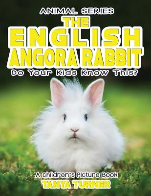 THE ENGLISH ANGORA RABBIT Do Your Kids Know This?: A Children's Picture Book - Turner, Tanya