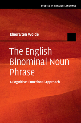 The English Binominal Noun Phrase: A Cognitive-Functional Approach - Ten Wolde, Elnora