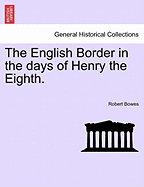 The English Border in the Days of Henry the Eighth.