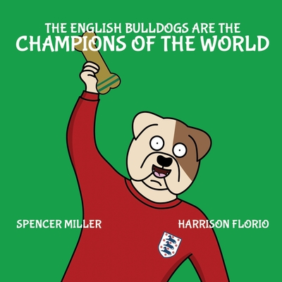 The English Bulldogs are the Champions of the World - Florio, Harrison, and Miller, Spencer