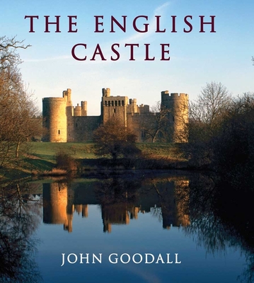 The English Castle: 1066-1650 - Goodall, John, Mr.
