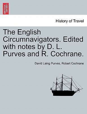 The English Circumnavigators. Edited with notes by D. L. Purves and R. Cochrane. - Purves, David Laing, and Cochrane, Robert