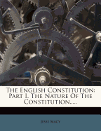 The English Constitution: Part I. the Nature of the Constitution.....