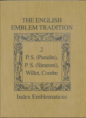The English Emblem Tradition: Volume 2: P.S. (Paradin), P.S. (Simeoni), Willet, Combe - Daly, Peter (Editor), and Duer, Leslie T (Editor), and Silcox, Mary V (Editor)