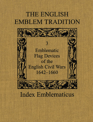 The English Emblem Tradition: Volume 3: Emblematic Flag Devices of the English Civil Wars, 1642-1660 - Young, Alan R. (Editor)