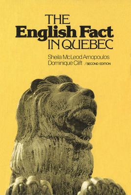 The English Fact in Quebec - Clift, Dominique, and Arnopoulos, Sheila McLeod
