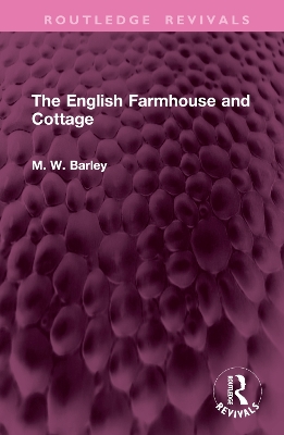 The English Farmhouse and Cottage - Barley, M W