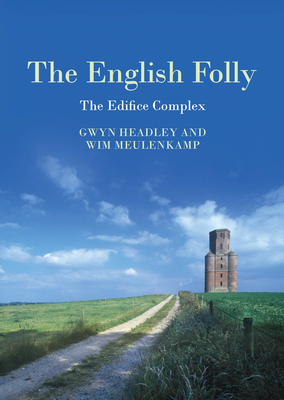 The English Folly: The Edifice Complex - Headley, Gwyn, and Meulenkamp, Wim