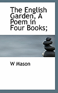 The English Garden, a Poem in Four Books;