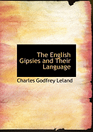 The English Gipsies and Their Language - Leland, Charles Godfrey, Professor