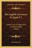 The English Governess in Egypt V1: Harem Life in Egypt and Constantinople (1865)