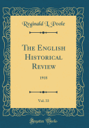 The English Historical Review, Vol. 33: 1918 (Classic Reprint)