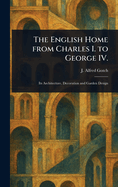 The English Home From Charles I. to George IV.