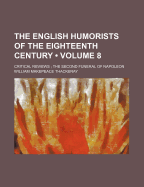 The English Humorists of the Eighteenth Century (Volume 8); Critical Reviews the Second Funeral of Napoleon