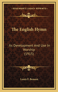 The English Hymn: Its Development And Use In Worship (1915)