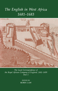 The English in West Africa 1681-1683: The Local Correspondence of the Royal African Company of England 1681-1699, Part 1