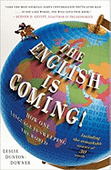 The English Is Coming!: How One Language Is Sweeping the World - Dunton-Downer, Leslie