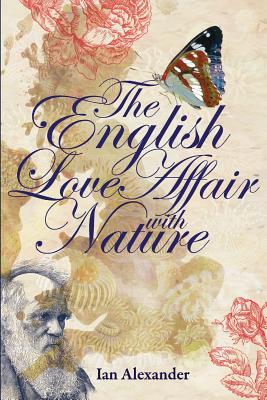 The English Love Affair with Nature - Alexander, Ian, Dr.