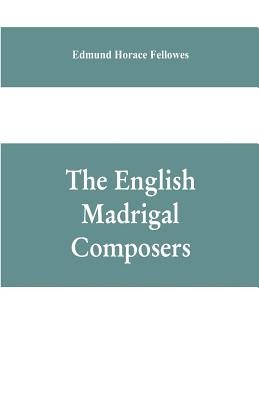 The English madrigal composers - Horace Fellowes, Edmund