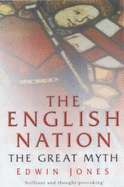 The English Nation: The Great Myth - Jones, Edwin