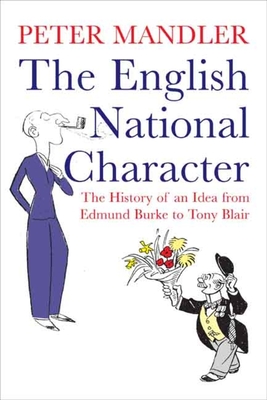 The English National Character: The History of an Idea from Edmund Burke to Tony Blair - Mandler, Peter