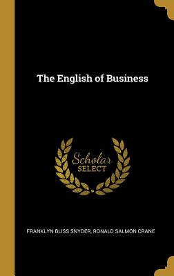 The English of Business - Snyder, Franklyn Bliss, and Crane, Ronald Salmon