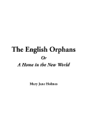 The English Orphans or a Home in the New World - Holmes, Mary Jane