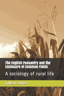 The English Peasantry and the Enclosure of Common Fields: A Sociology of Rural Life