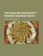The English Peasantry - Francis George Heath