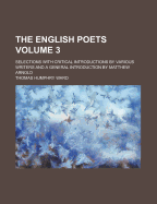 The English Poets: Selections with Critical Introductions by Various Writers and a General Introduction by Matthew Arnold, Volume 3