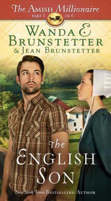 The English Son: The Amish Millionaire Part 1 Volume 1 - Brunstetter, Wanda E, and Brunstetter, Jean