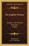 The English Woman: Studies in Her Psychic Evolution (1909)