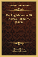 The English Works of Thomas Hobbes V7 (1845)