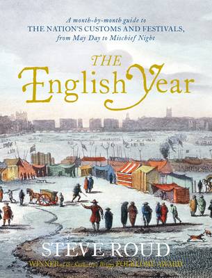 The English Year: A Month-By-Month Guide to the Nation's Customs and Festivals, from May Day to Mischief Night - Roud, Steve