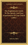 The Englishman's Guide to the Speedy and Easy Acquirement of Cape Dutch (1901)