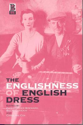 The Englishness of English Dress - Breward, Christopher (Editor), and Conekin, Becky (Editor), and Cox, Caroline (Editor)