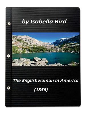 The Englishwoman in America (1856) by Isabella Bird (Original Classics) - Bird, Isabella