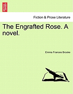 The Engrafted Rose; A Novel