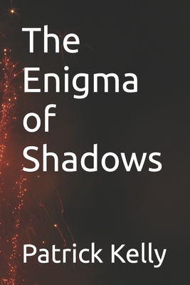 The Enigma of Shadows - Kelly, Patrick