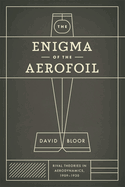 The Enigma of the Aerofoil: Rival Theories in Aerodynamics, 1909-1930