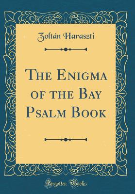 The Enigma of the Bay Psalm Book (Classic Reprint) - Haraszti, Zoltan