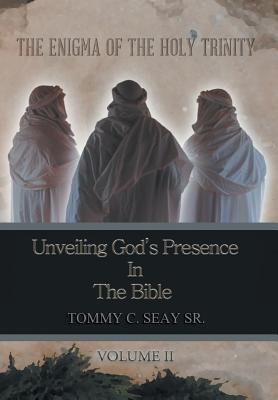 The Enigma of the Holy Trinity: Unveiling God's Presence in the Bible - Seay, Tommy C, Sr.